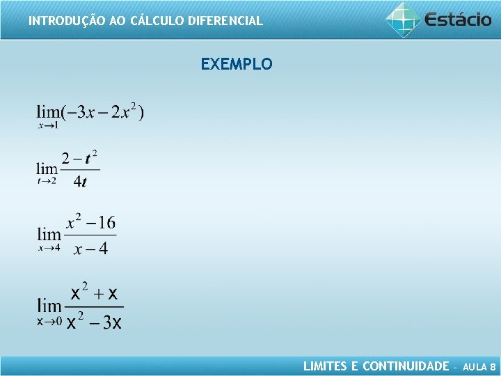 INTRODUÇÃO AO CÁLCULO DIFERENCIAL EXEMPLO LIMITES E CONTINUIDADE – AULA 8 