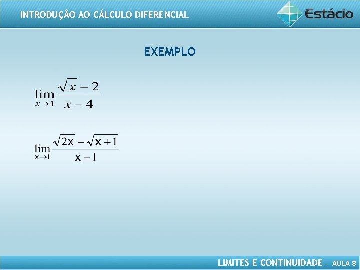 INTRODUÇÃO AO CÁLCULO DIFERENCIAL EXEMPLO LIMITES E CONTINUIDADE – AULA 8 