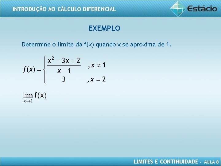 INTRODUÇÃO AO CÁLCULO DIFERENCIAL EXEMPLO Determine o limite da f(x) quando x se aproxima