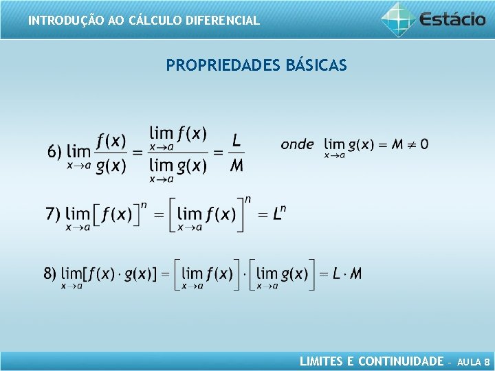 INTRODUÇÃO AO CÁLCULO DIFERENCIAL PROPRIEDADES BÁSICAS LIMITES E CONTINUIDADE – AULA 8 