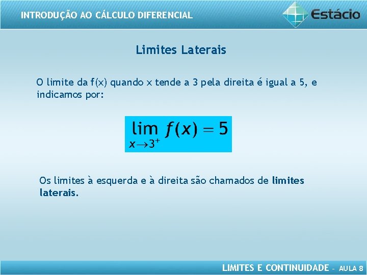 INTRODUÇÃO AO CÁLCULO DIFERENCIAL Limites Laterais O limite da f(x) quando x tende a