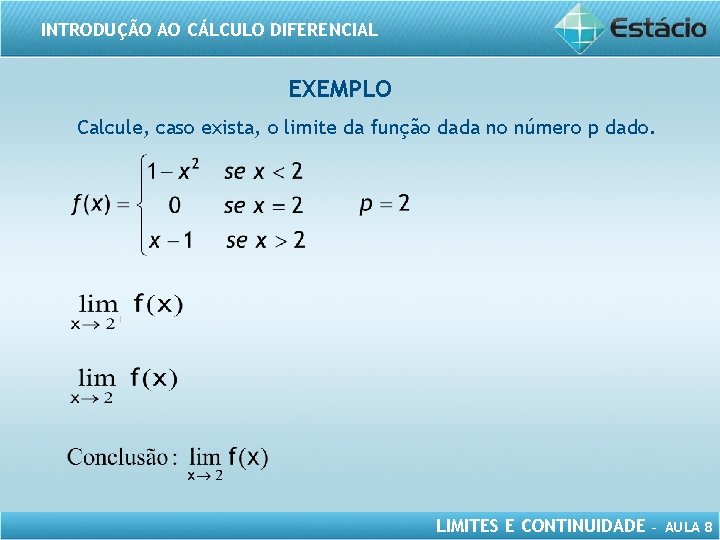 INTRODUÇÃO AO CÁLCULO DIFERENCIAL EXEMPLO Calcule, caso exista, o limite da função dada no
