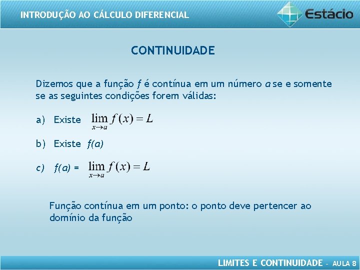 INTRODUÇÃO AO CÁLCULO DIFERENCIAL CONTINUIDADE Dizemos que a função f é contínua em um