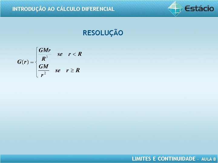 INTRODUÇÃO AO CÁLCULO DIFERENCIAL RESOLUÇÃO LIMITES E CONTINUIDADE – AULA 8 