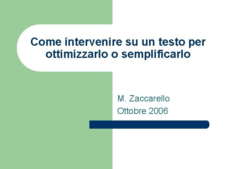 Come intervenire su un testo per ottimizzarlo o semplificarlo M. Zaccarello Ottobre 2006 