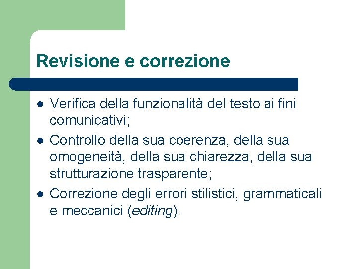 Revisione e correzione l l l Verifica della funzionalità del testo ai fini comunicativi;