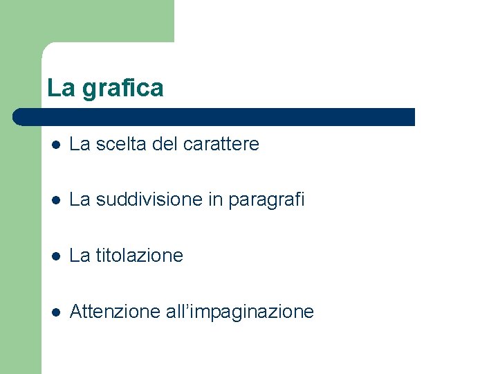 La grafica l La scelta del carattere l La suddivisione in paragrafi l La