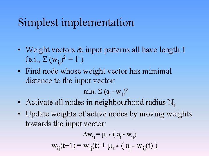 Simplest implementation • Weight vectors & input patterns all have length 1 (e. i.