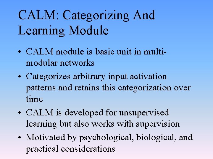 CALM: Categorizing And Learning Module • CALM module is basic unit in multimodular networks