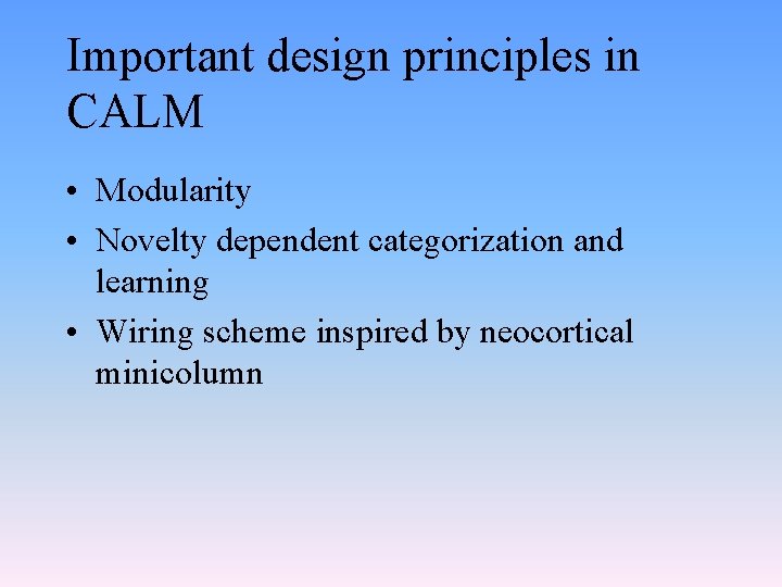 Important design principles in CALM • Modularity • Novelty dependent categorization and learning •