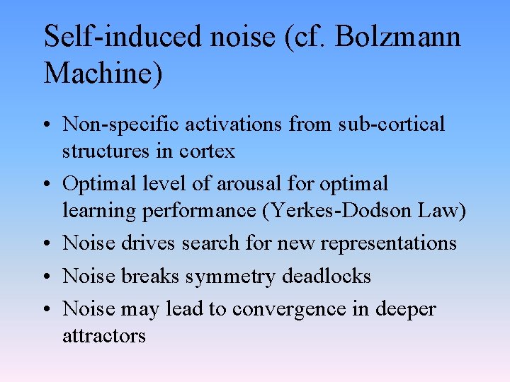 Self-induced noise (cf. Bolzmann Machine) • Non-specific activations from sub-cortical structures in cortex •