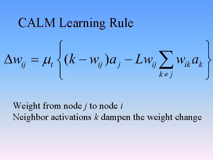 CALM Learning Rule Weight from node j to node i Neighbor activations k dampen
