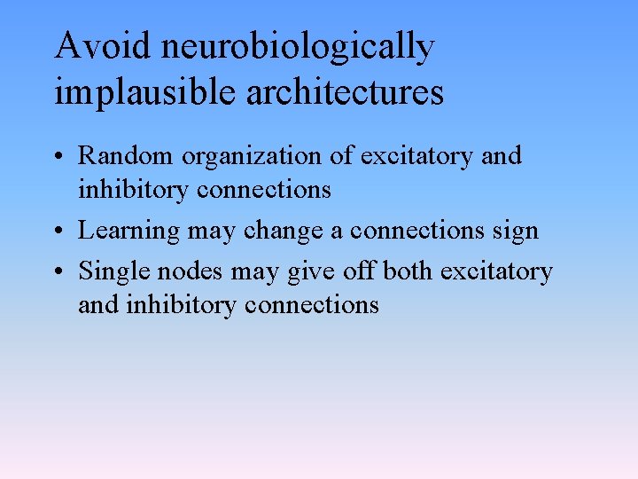 Avoid neurobiologically implausible architectures • Random organization of excitatory and inhibitory connections • Learning