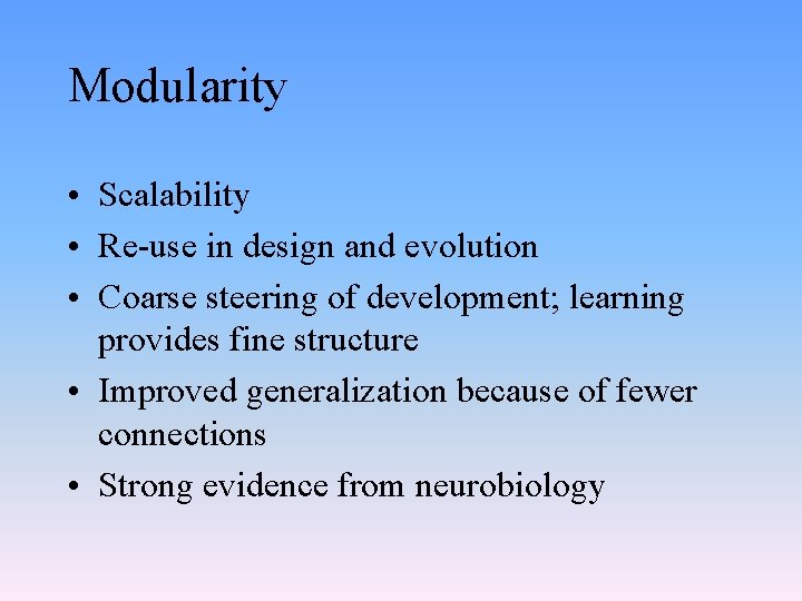 Modularity • Scalability • Re-use in design and evolution • Coarse steering of development;