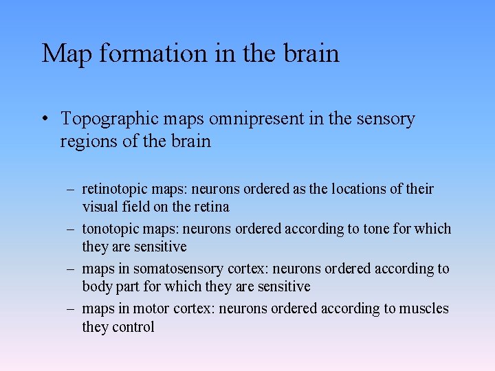 Map formation in the brain • Topographic maps omnipresent in the sensory regions of