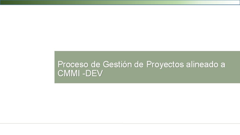 Proceso de Gestión de Proyectos alineado a CMMI -DEV 