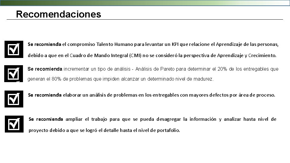 Recomendaciones Se recomienda el compromiso Talento Humano para levantar un KPI que relacione el