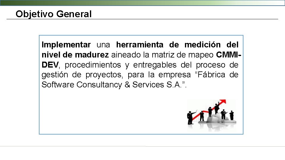 Objetivo General Implementar una herramienta de medición del nivel de madurez aineado la matriz