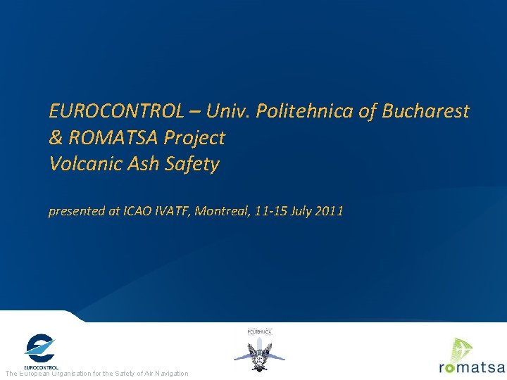 EUROCONTROL – Univ. Politehnica of Bucharest & ROMATSA Project Volcanic Ash Safety presented at