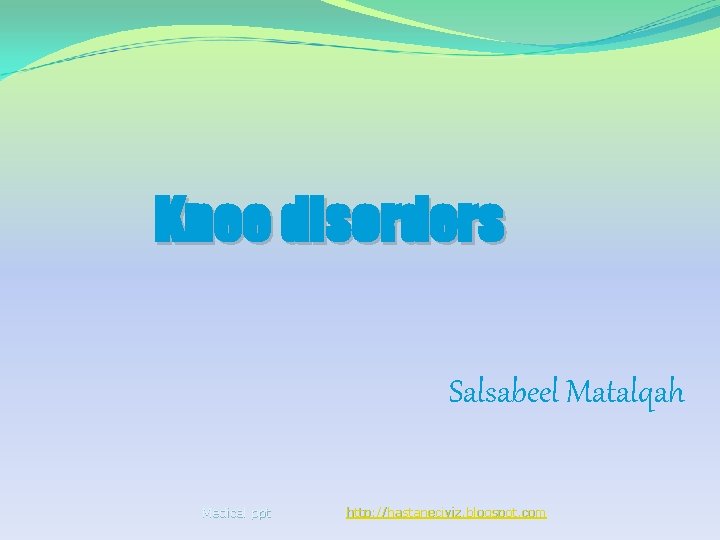 Knee disorders Salsabeel Matalqah Medical ppt http: //hastaneciyiz. blogspot. com 