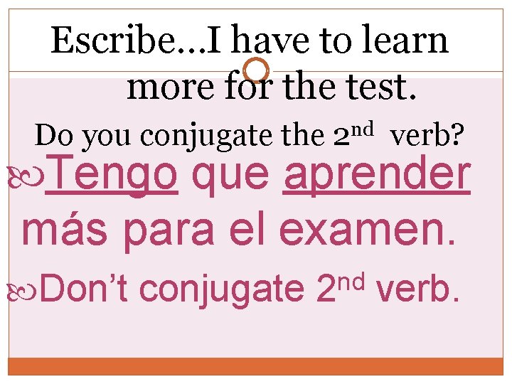 Escribe…I have to learn more for the test. Do you conjugate the nd 2 Escribe…I have to learn more for the test. Do you conjugate the nd 2