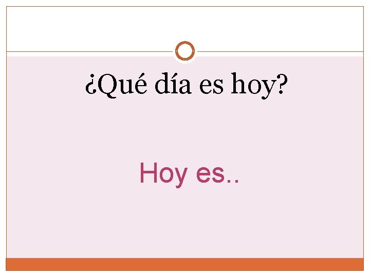 ¿Qué día es hoy? Hoy es. . ¿Qué día es hoy? Hoy es. .