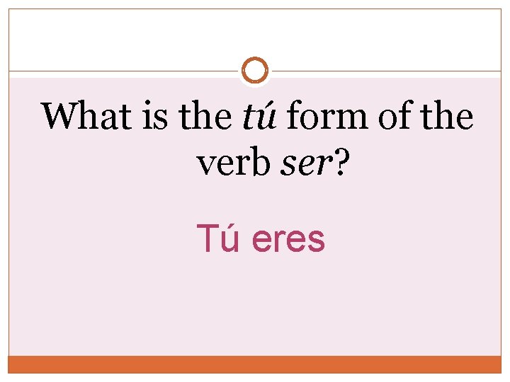 What is the tú form of the verb ser? Tú eres What is the tú form of the verb ser? Tú eres