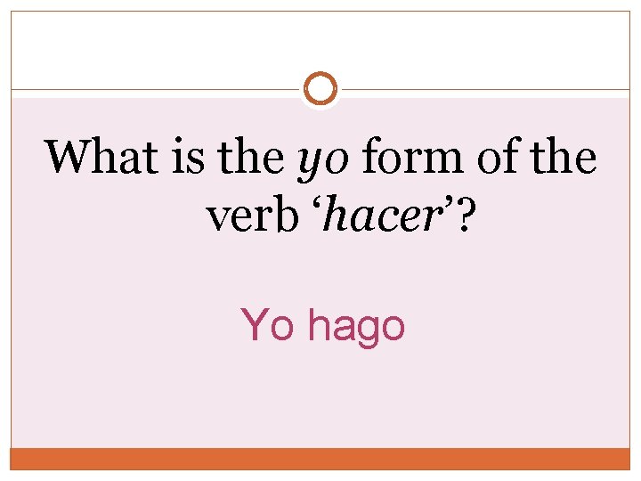 What is the yo form of the verb ‘hacer’? Yo hago What is the yo form of the verb ‘hacer’? Yo hago