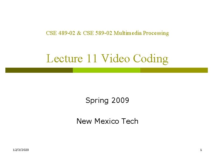 CSE 489 -02 & CSE 589 -02 Multimedia Processing Lecture 11 Video Coding Spring CSE 489 -02 & CSE 589 -02 Multimedia Processing Lecture 11 Video Coding Spring