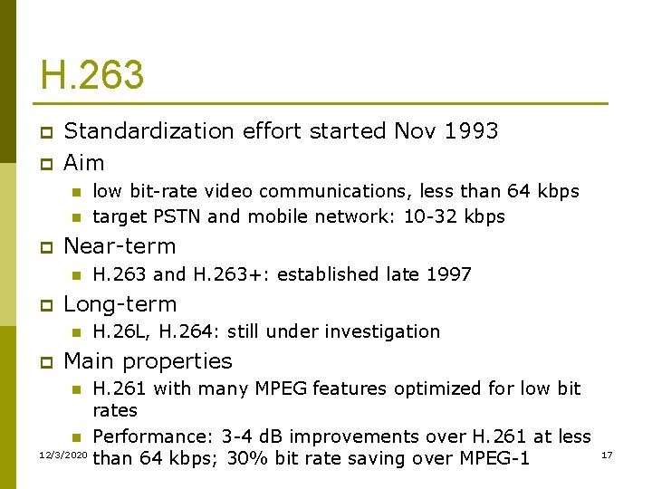 H. 263 p p Standardization effort started Nov 1993 Aim n n p Near-term H. 263 p p Standardization effort started Nov 1993 Aim n n p Near-term