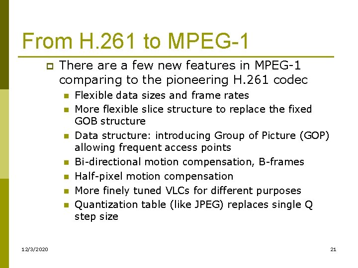 From H. 261 to MPEG-1 p There a few new features in MPEG-1 comparing From H. 261 to MPEG-1 p There a few new features in MPEG-1 comparing
