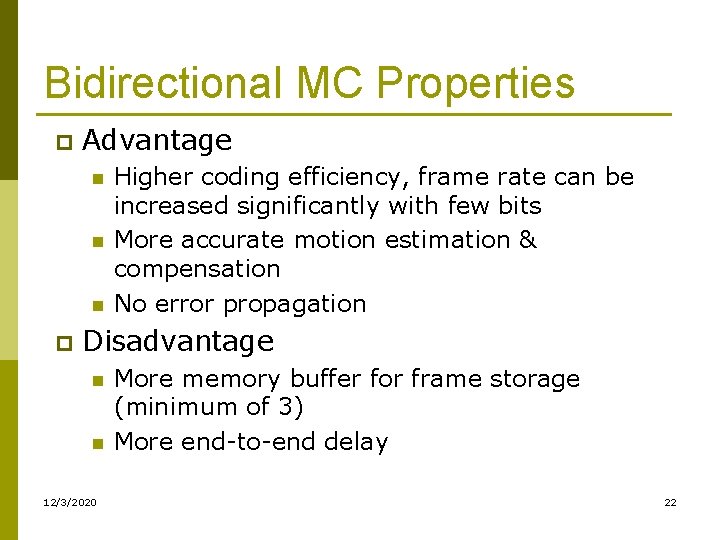 Bidirectional MC Properties p Advantage n n n p Higher coding efficiency, frame rate Bidirectional MC Properties p Advantage n n n p Higher coding efficiency, frame rate