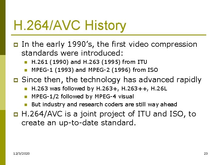 H. 264/AVC History p In the early 1990’s, the first video compression standards were H. 264/AVC History p In the early 1990’s, the first video compression standards were