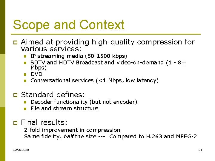 Scope and Context p Aimed at providing high-quality compression for various services: n n Scope and Context p Aimed at providing high-quality compression for various services: n n