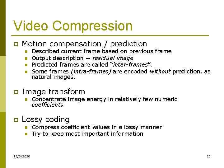 Video Compression p Motion compensation / prediction n n p Image transform n p Video Compression p Motion compensation / prediction n n p Image transform n p