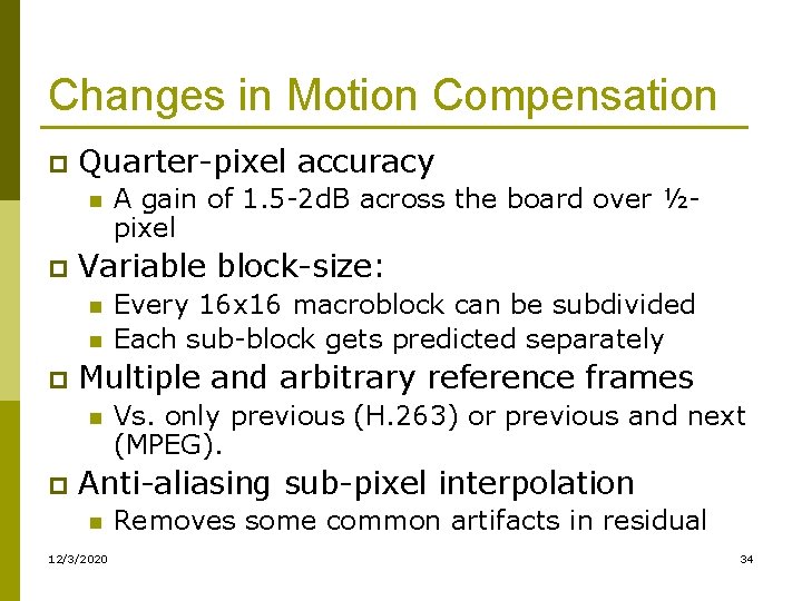 Changes in Motion Compensation p Quarter-pixel accuracy n p Variable block-size: n n p Changes in Motion Compensation p Quarter-pixel accuracy n p Variable block-size: n n p