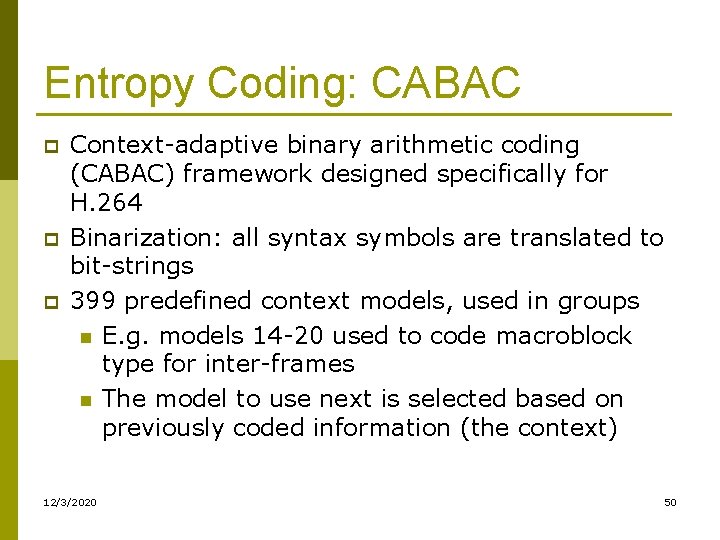 Entropy Coding: CABAC p p p Context-adaptive binary arithmetic coding (CABAC) framework designed specifically Entropy Coding: CABAC p p p Context-adaptive binary arithmetic coding (CABAC) framework designed specifically