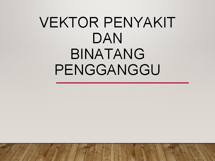 VEKTOR PENYAKIT DAN BINATANG PENGGANGGU 