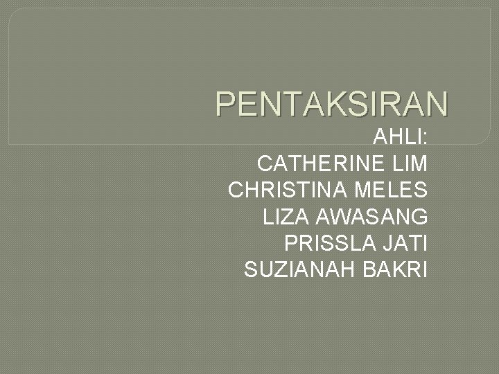 PENTAKSIRAN AHLI: CATHERINE LIM CHRISTINA MELES LIZA AWASANG PRISSLA JATI SUZIANAH BAKRI 
