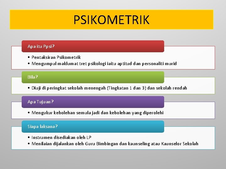 PSIKOMETRIK Apa itu Ppsi? • Pentaksiran Psikometrik • Mengumpul maklumat tret psikologi iaitu aptitud