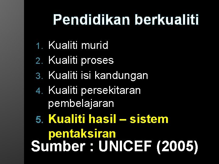 Pendidikan berkualiti Kualiti murid 2. Kualiti proses 3. Kualiti isi kandungan 4. Kualiti persekitaran