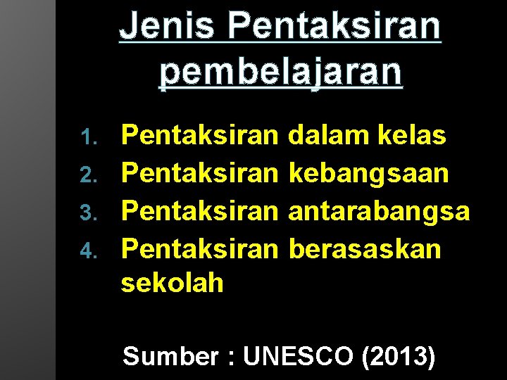 Jenis Pentaksiran pembelajaran Pentaksiran dalam kelas 2. Pentaksiran kebangsaan 3. Pentaksiran antarabangsa 4. Pentaksiran