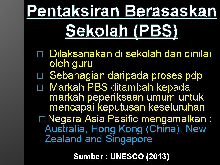 Pentaksiran Berasaskan Sekolah (PBS) Dilaksanakan di sekolah dan dinilai oleh guru � Sebahagian daripada