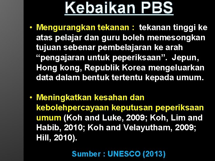 Kebaikan PBS • Mengurangkan tekanan : tekanan tinggi ke atas pelajar dan guru boleh