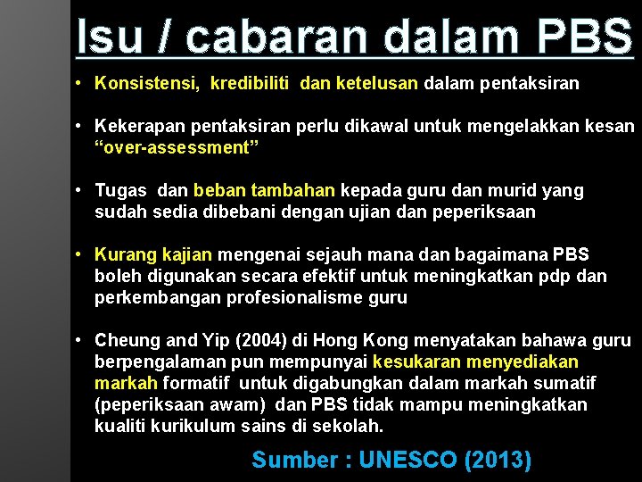 Isu / cabaran dalam PBS • Konsistensi, kredibiliti dan ketelusan dalam pentaksiran • Kekerapan