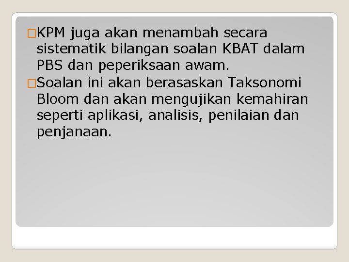 �KPM juga akan menambah secara sistematik bilangan soalan KBAT dalam PBS dan peperiksaan awam.