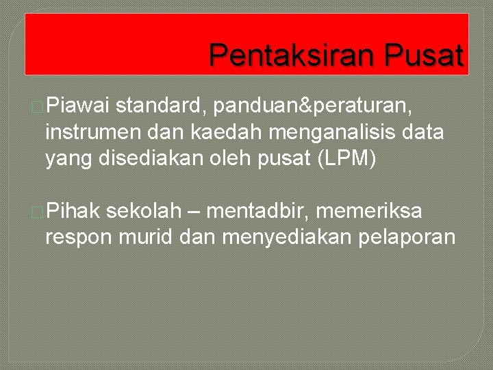 Pentaksiran Pusat �Piawai standard, panduan&peraturan, instrumen dan kaedah menganalisis data yang disediakan oleh pusat