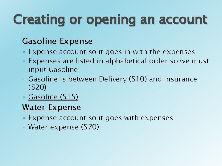 Creating or opening an account � Gasoline Expense ◦ Expense account so it goes Creating or opening an account � Gasoline Expense ◦ Expense account so it goes