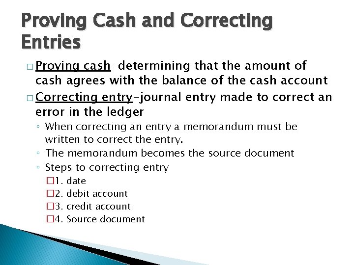 Proving Cash and Correcting Entries � Proving cash-determining that the amount of cash agrees Proving Cash and Correcting Entries � Proving cash-determining that the amount of cash agrees