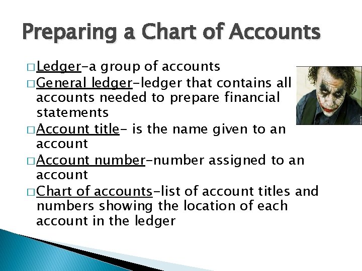 Preparing a Chart of Accounts � Ledger-a group of accounts � General ledger-ledger that Preparing a Chart of Accounts � Ledger-a group of accounts � General ledger-ledger that